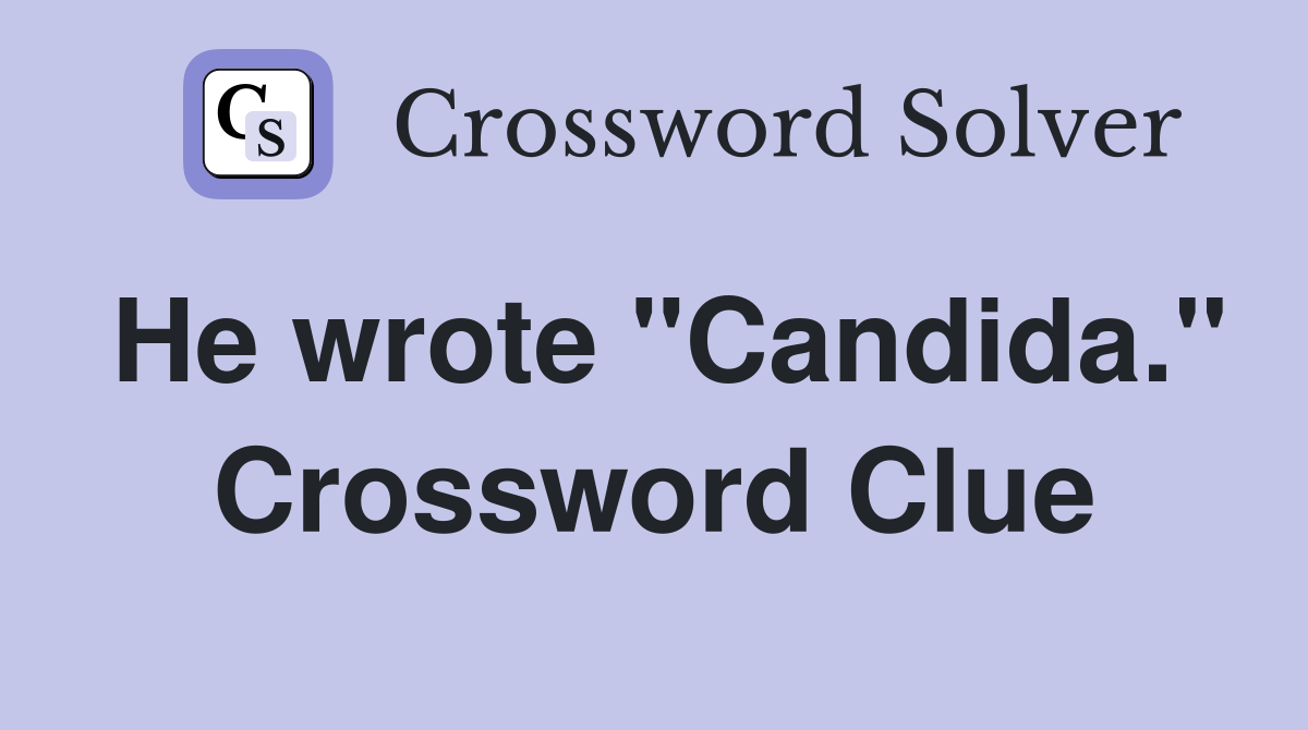 He wrote "Candida." Crossword Clue