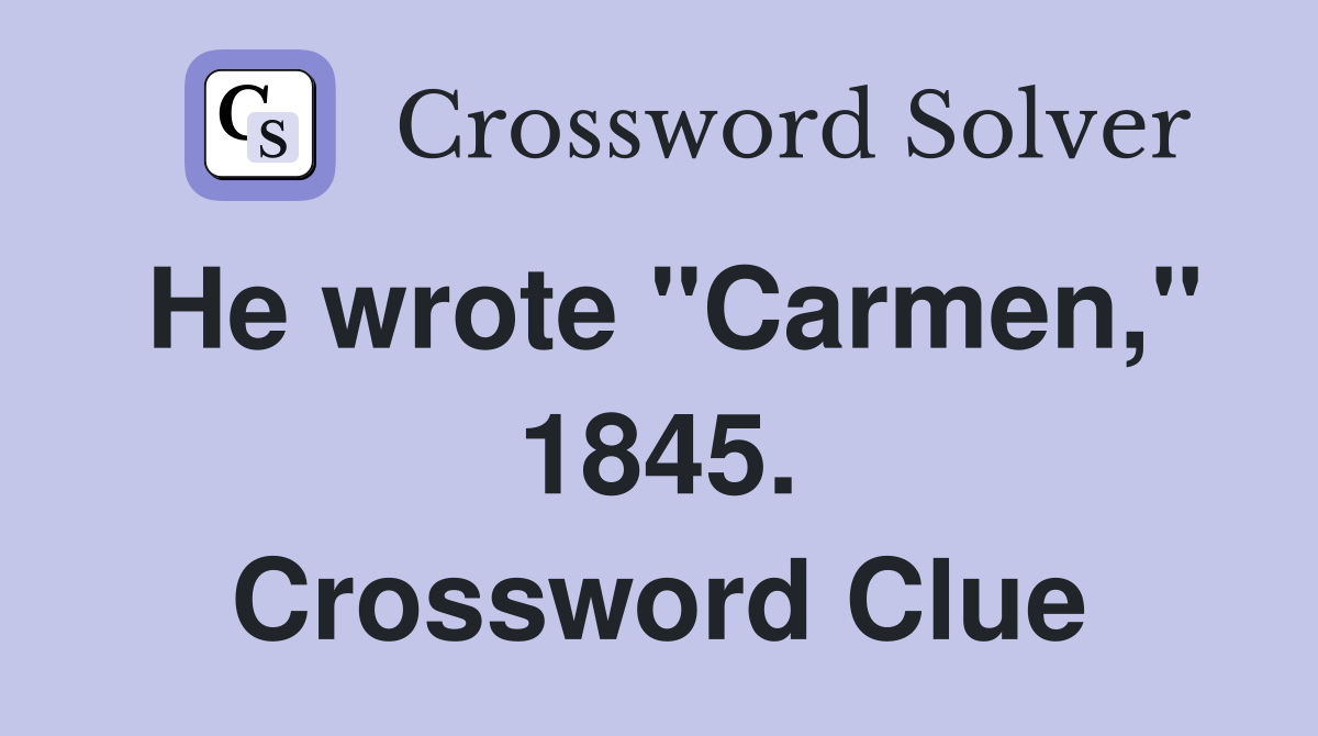 He wrote "Carmen," 1845. Crossword Clue
