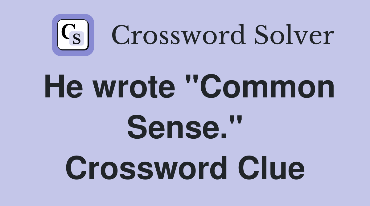 He wrote "Common Sense." Crossword Clue