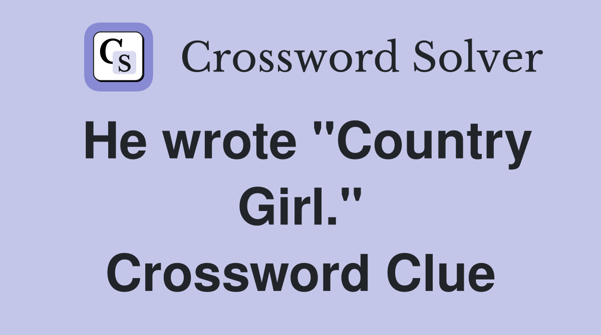 He wrote "Country Girl." Crossword Clue