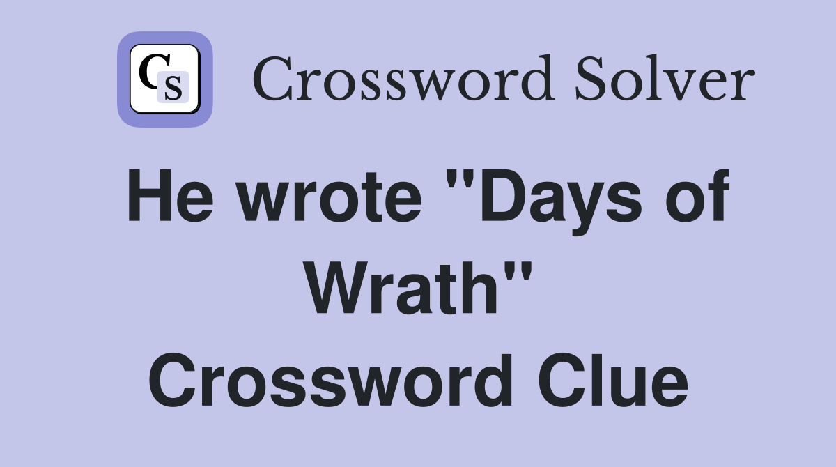He wrote "Days of Wrath" Crossword Clue