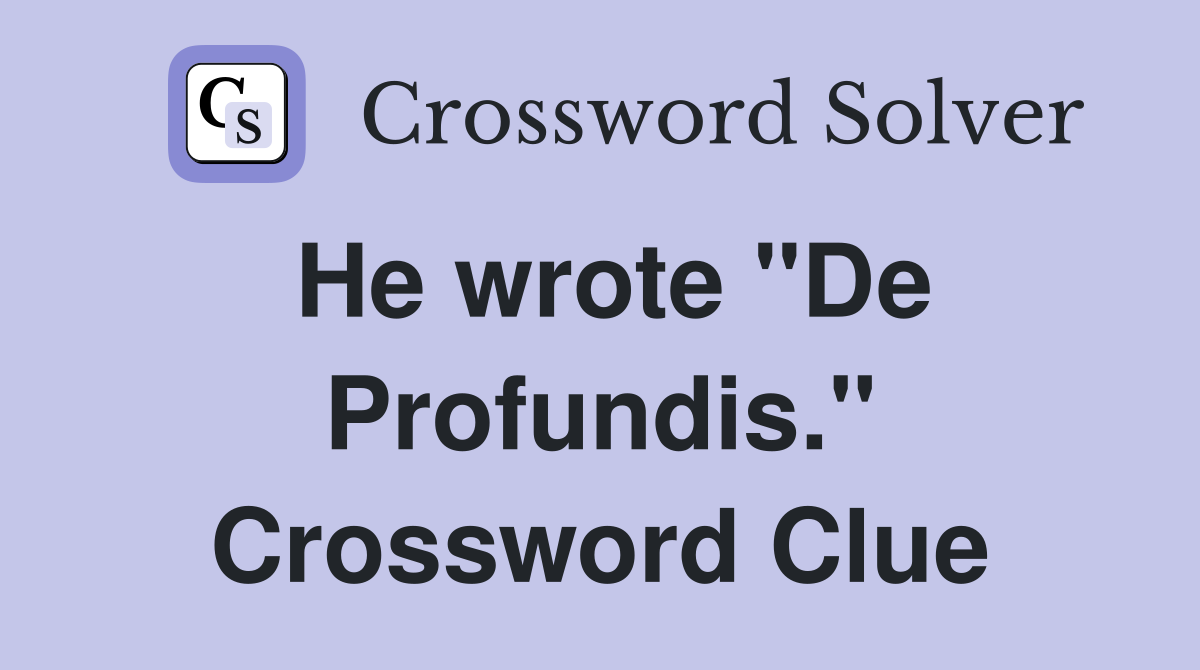 He wrote "De Profundis." Crossword Clue