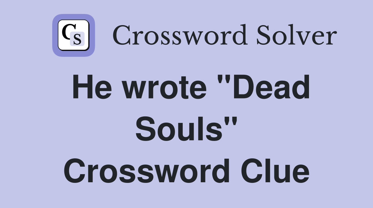 He wrote "Dead Souls" Crossword Clue