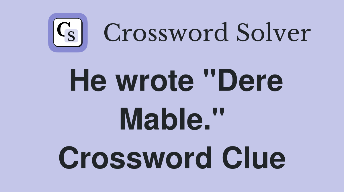 He wrote "Dere Mable." Crossword Clue