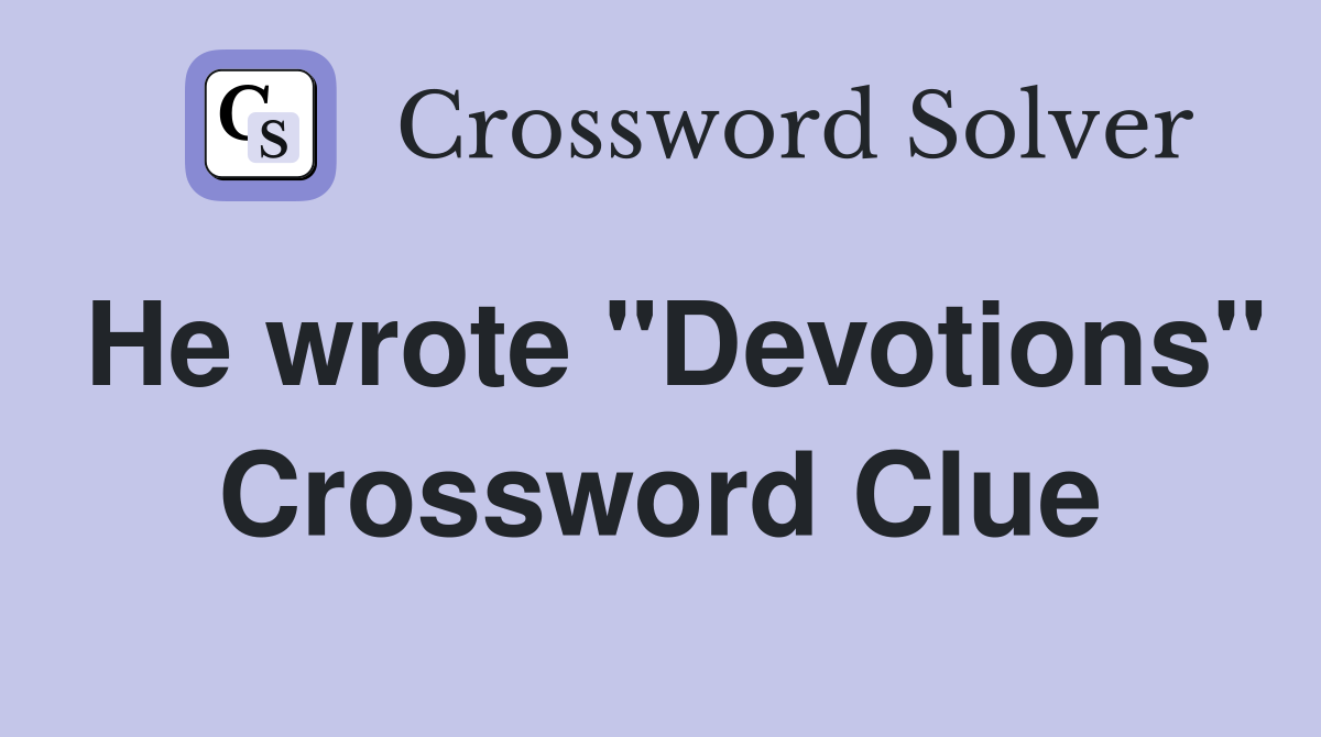 He wrote "Devotions" Crossword Clue