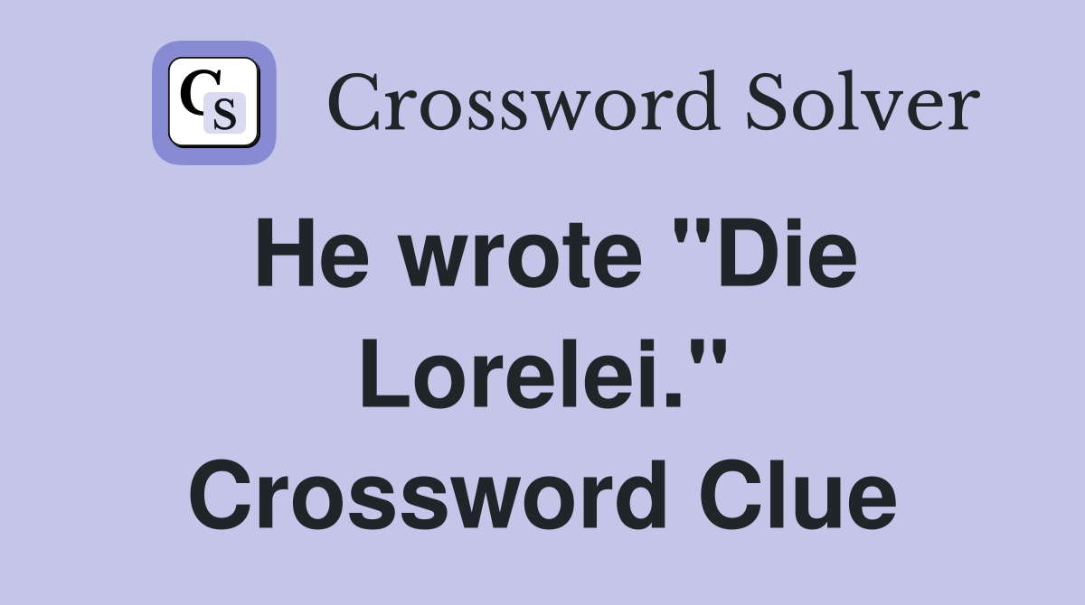 He wrote "Die Lorelei." Crossword Clue