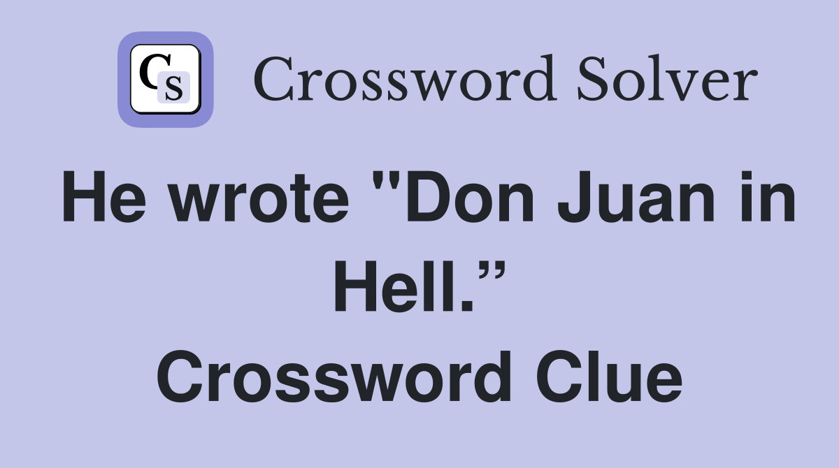 He wrote "Don Juan in Hell.” Crossword Clue