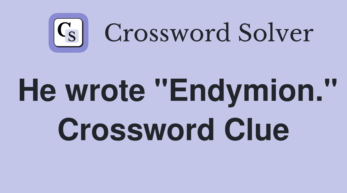 He wrote "Endymion." Crossword Clue