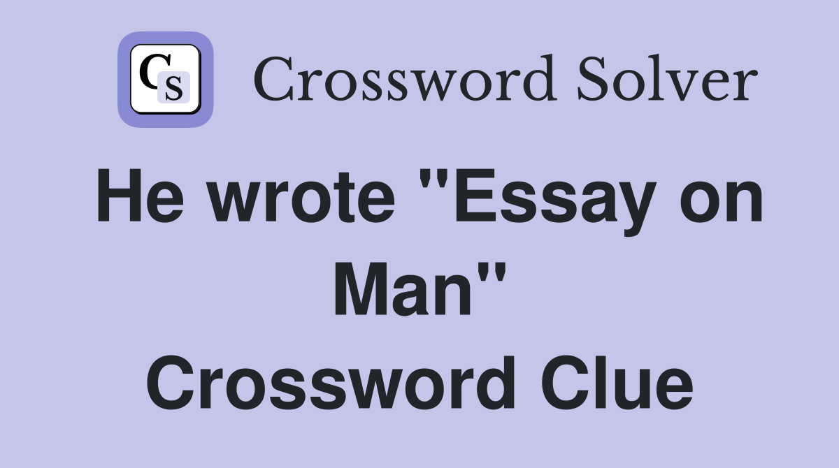 He wrote "Essay on Man" Crossword Clue