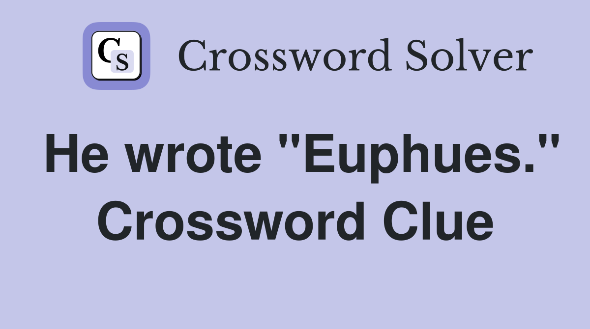He wrote "Euphues." Crossword Clue