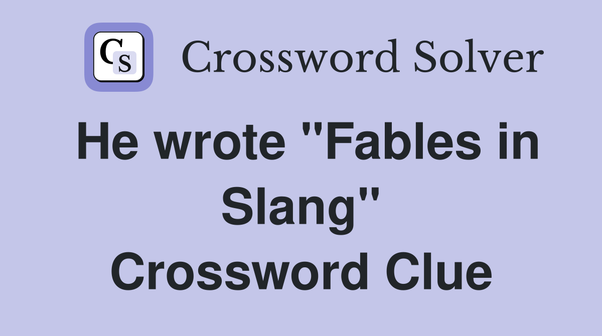 He wrote "Fables in Slang" Crossword Clue