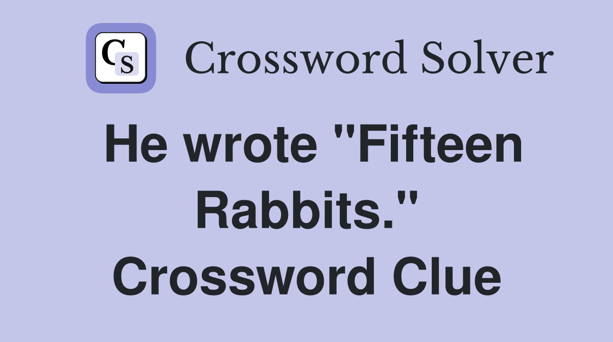 He wrote "Fifteen Rabbits." Crossword Clue