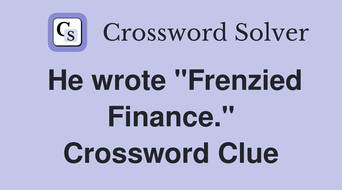 He wrote "Frenzied Finance." Crossword Clue