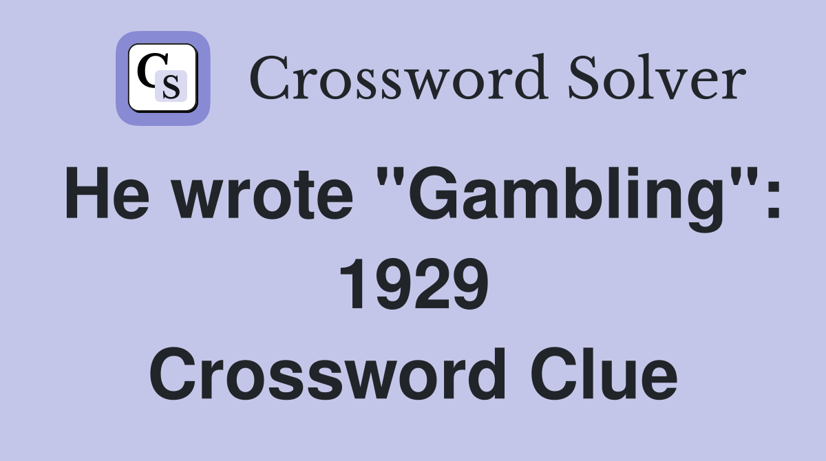 He wrote "Gambling": 1929 Crossword Clue