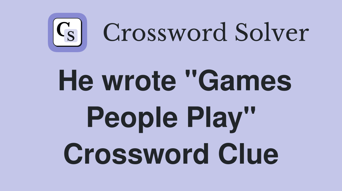 He wrote "Games People Play" Crossword Clue