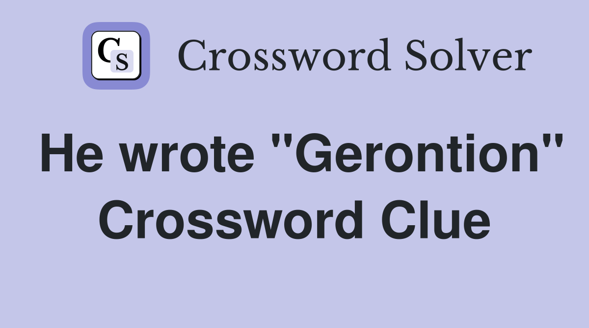 He wrote "Gerontion" Crossword Clue