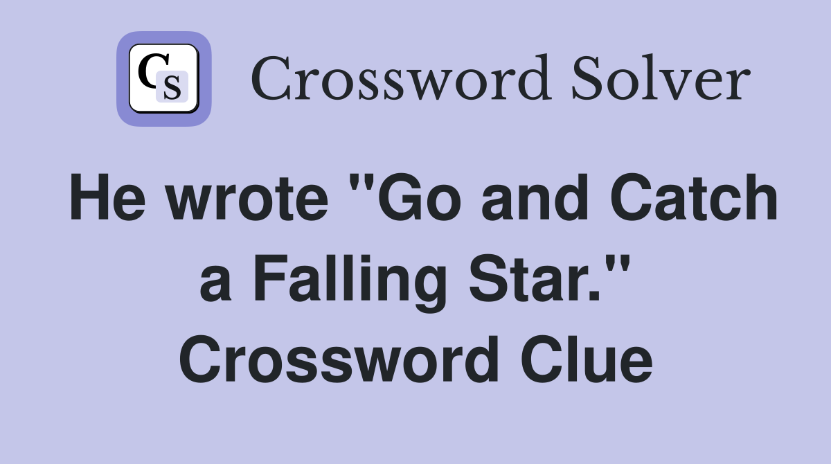 He wrote "Go and Catch a Falling Star." Crossword Clue