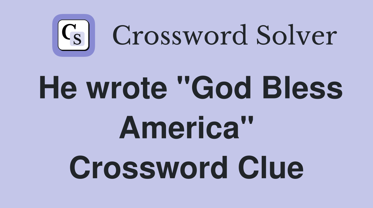 He wrote "God Bless America" Crossword Clue
