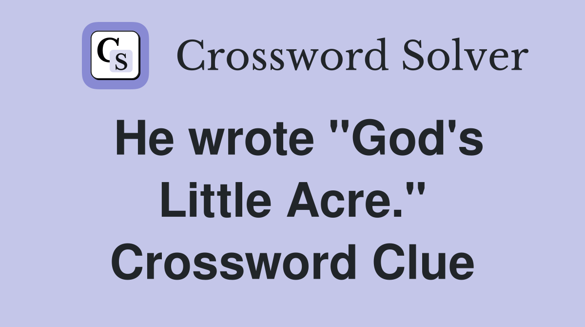 He wrote "God's Little Acre." Crossword Clue