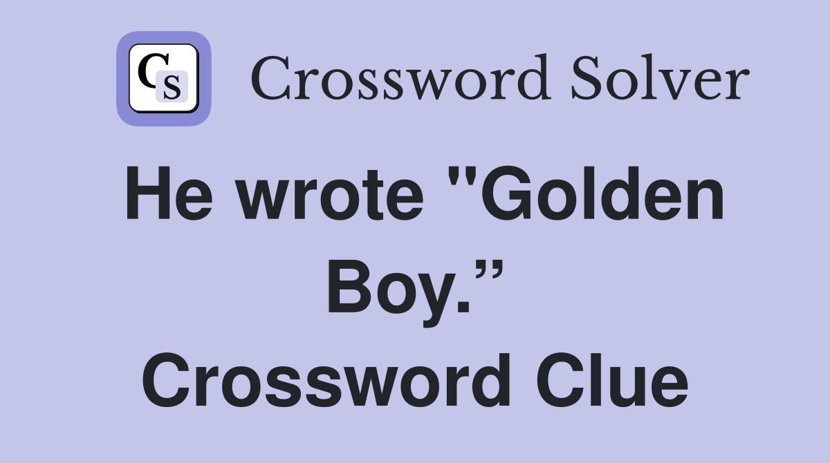 He wrote "Golden Boy.” Crossword Clue