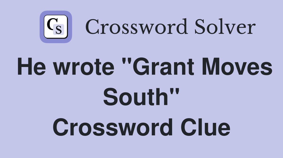 He wrote "Grant Moves South" Crossword Clue