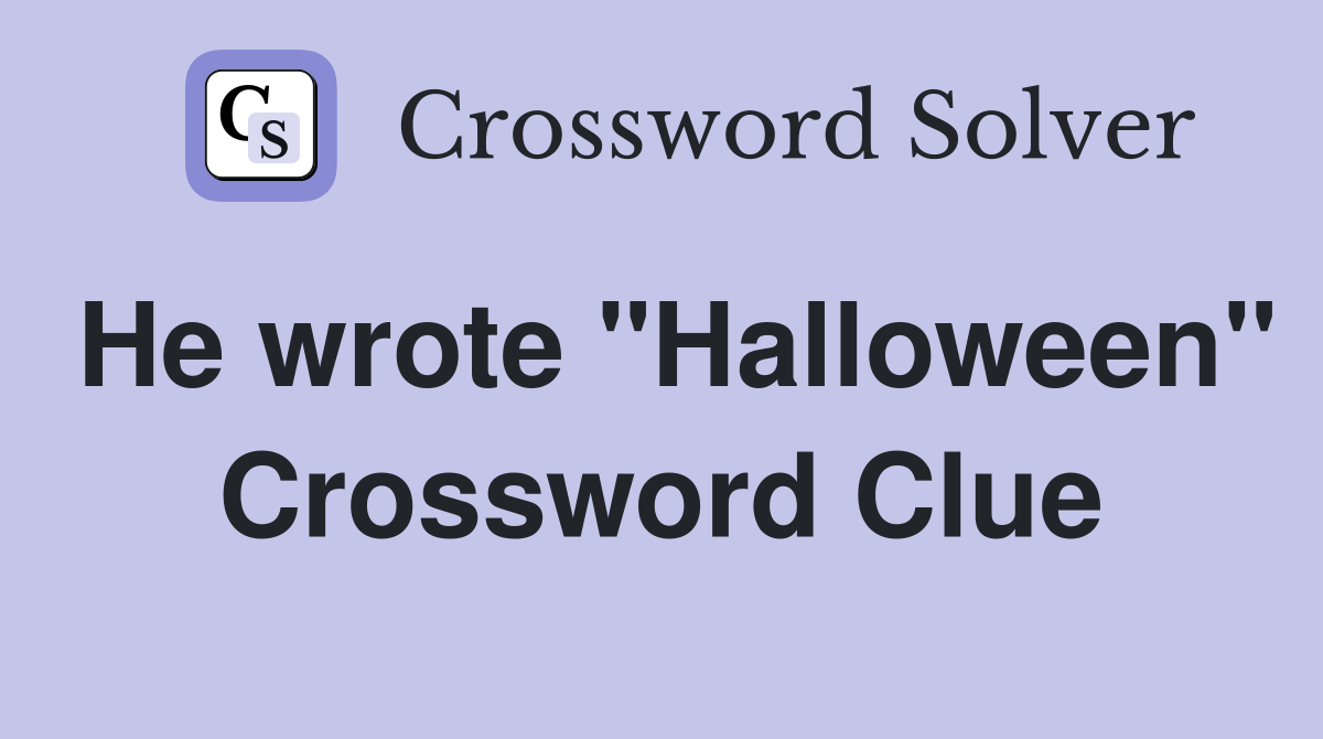 He wrote "Halloween" Crossword Clue
