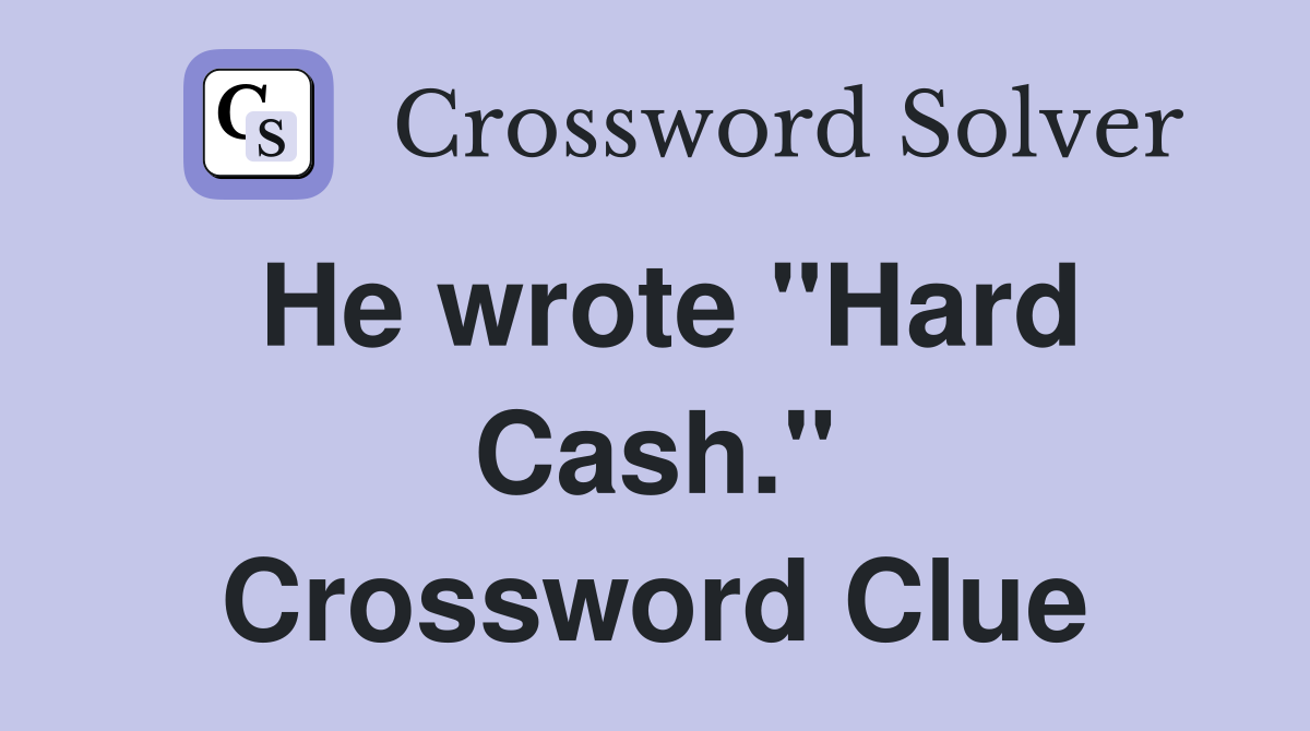 He wrote "Hard Cash." Crossword Clue