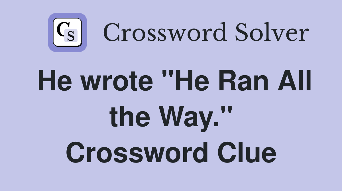 He wrote "He Ran All the Way." Crossword Clue
