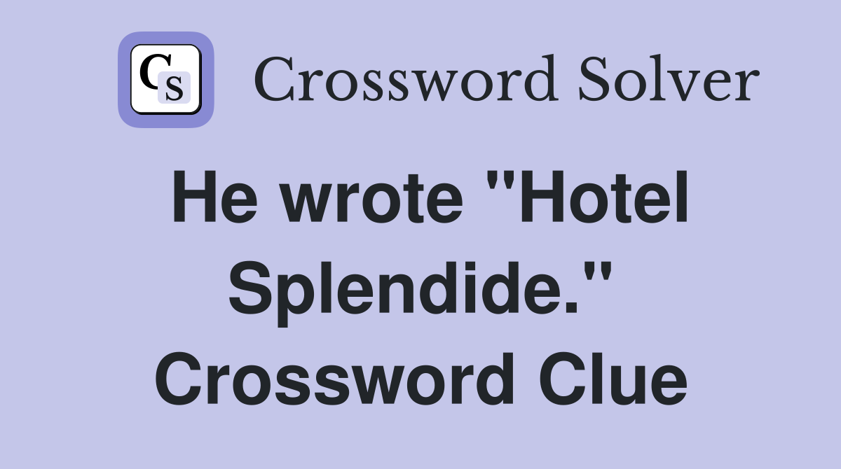 He wrote "Hotel Splendide." Crossword Clue