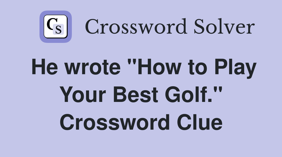 He wrote "How to Play Your Best Golf." Crossword Clue