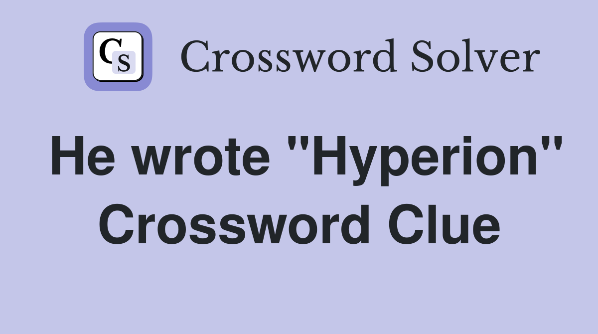 He wrote "Hyperion" Crossword Clue