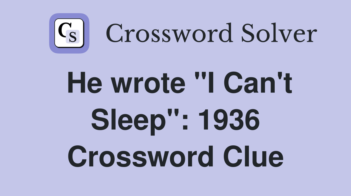He wrote "I Can't Sleep": 1936 Crossword Clue