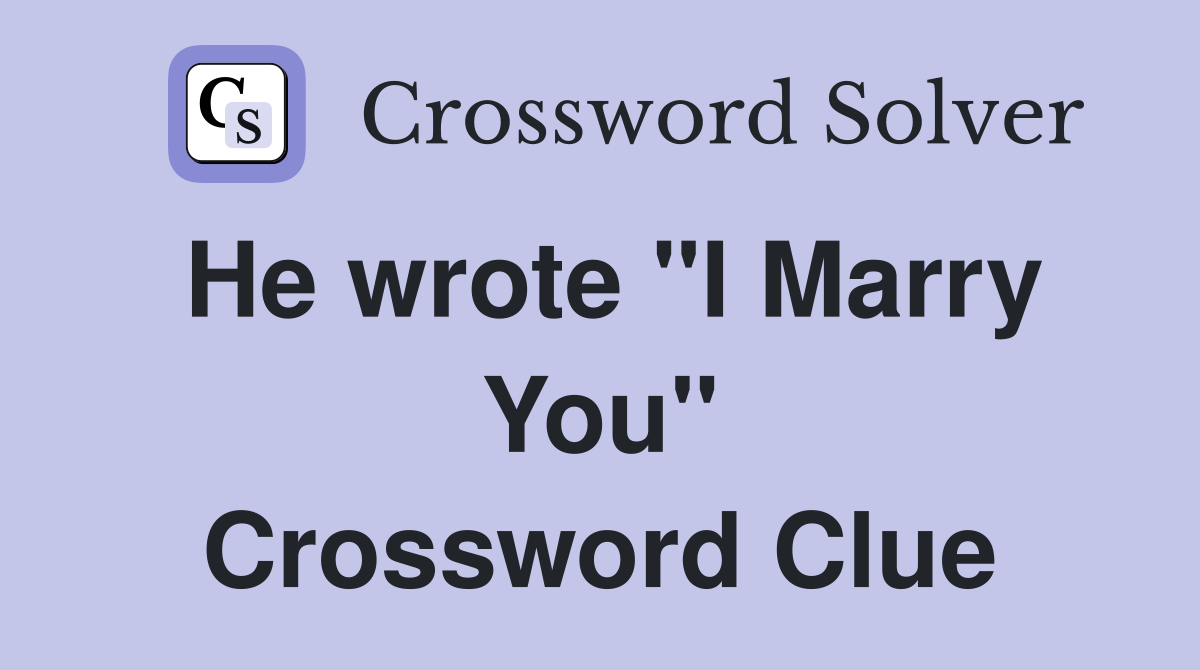 He wrote "I Marry You" Crossword Clue