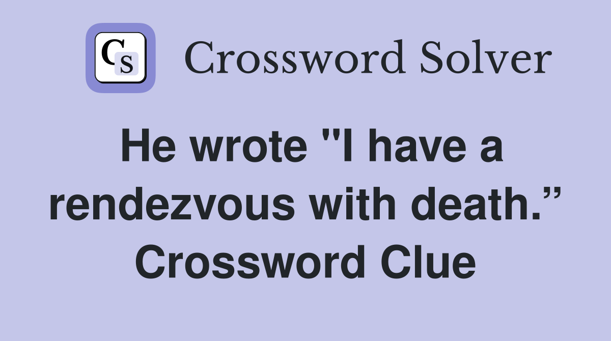 He wrote "I have a rendezvous with death.” Crossword Clue
