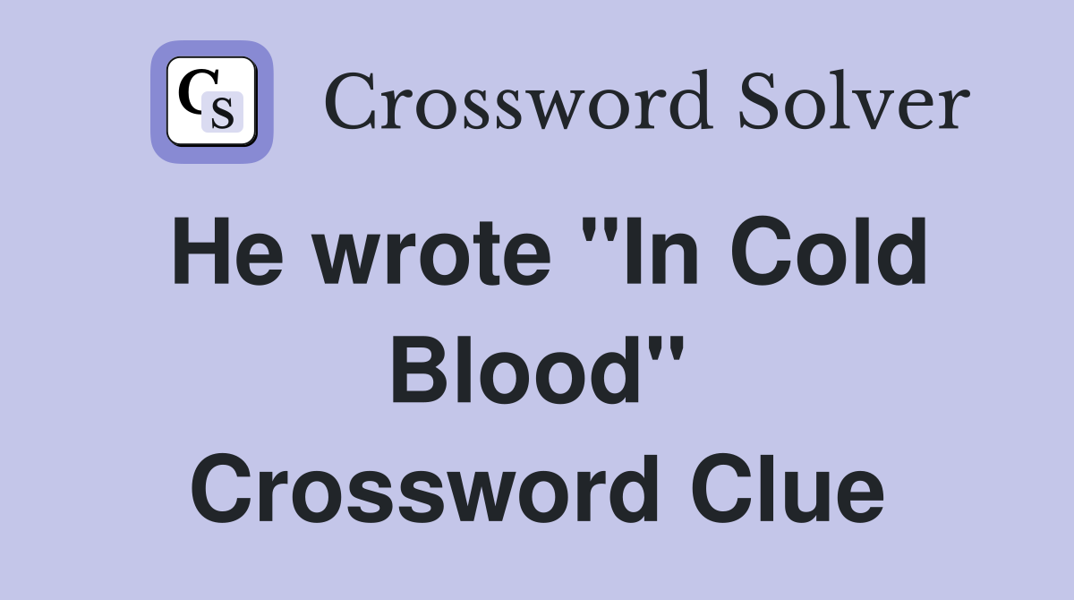 He wrote "In Cold Blood" Crossword Clue