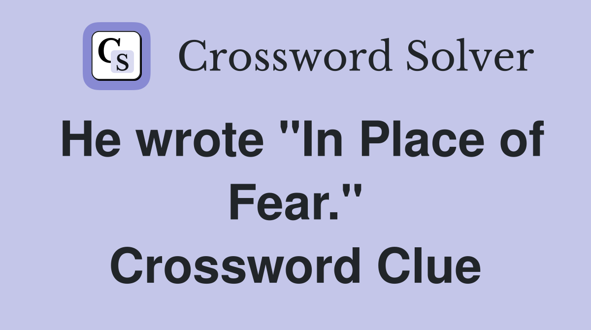 He wrote "In Place of Fear." Crossword Clue