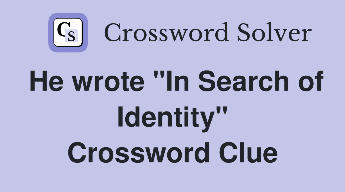 He wrote "In Search of Identity" Crossword Clue