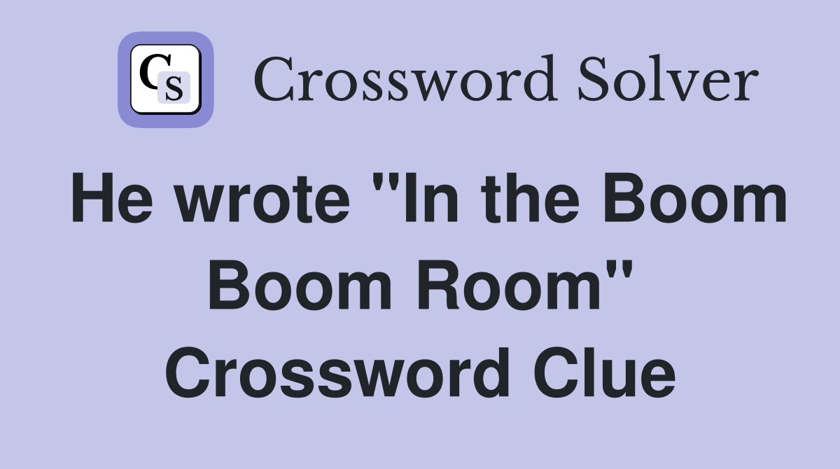 He wrote "In the Boom Boom Room" Crossword Clue
