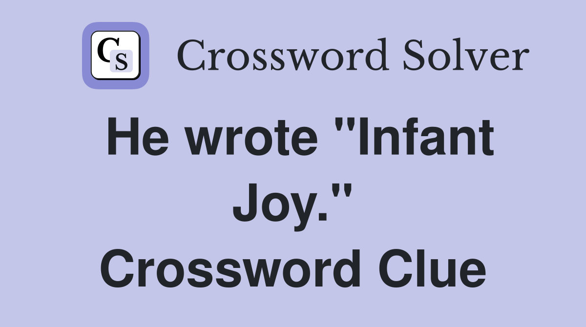 He wrote "Infant Joy." Crossword Clue