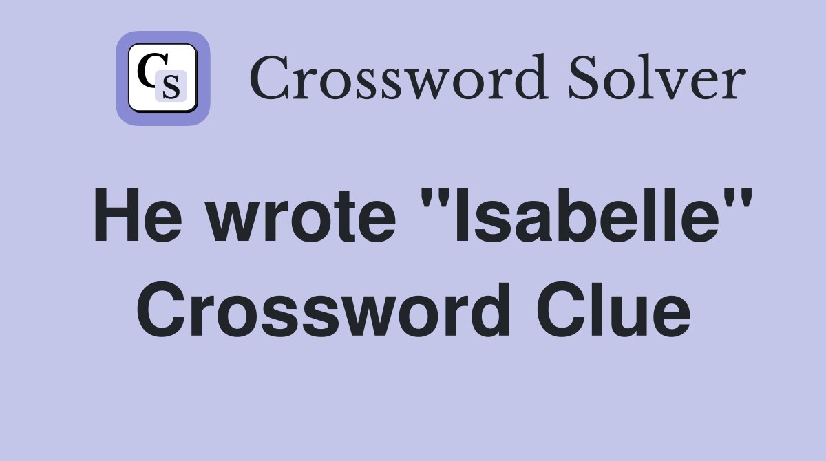 He wrote "Isabelle" Crossword Clue