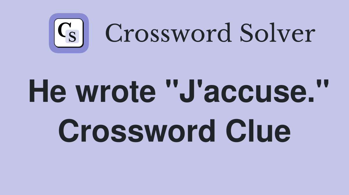 He wrote "J'accuse." Crossword Clue