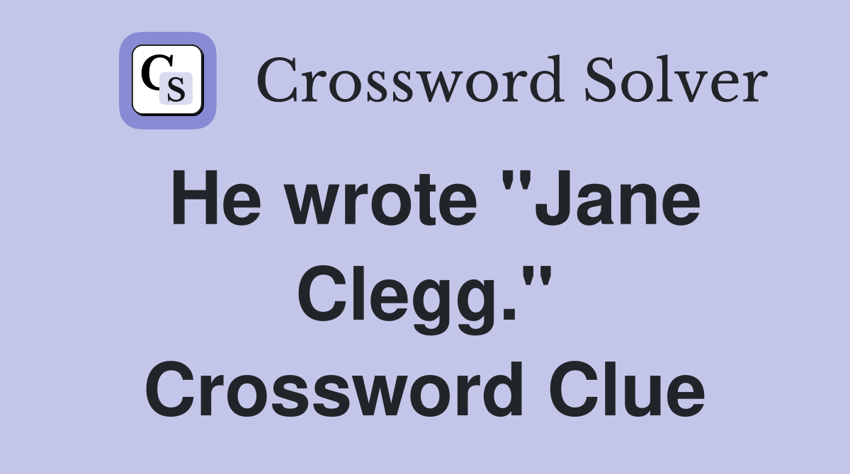 He wrote "Jane Clegg." Crossword Clue