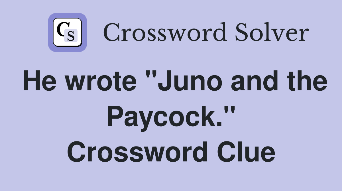 He wrote "Juno and the Paycock." Crossword Clue