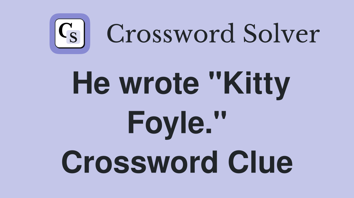 He wrote "Kitty Foyle." Crossword Clue