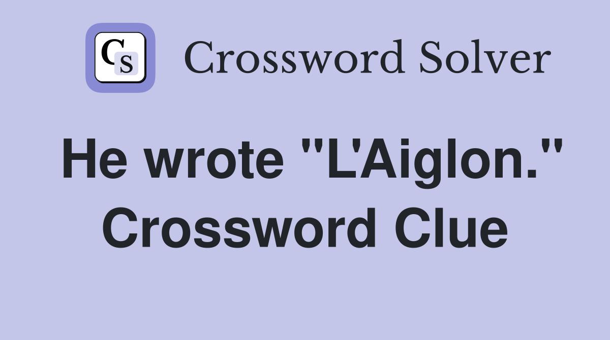 He wrote "L'Aiglon." Crossword Clue