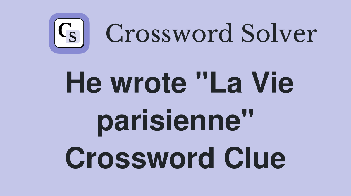 He wrote "La Vie parisienne" Crossword Clue