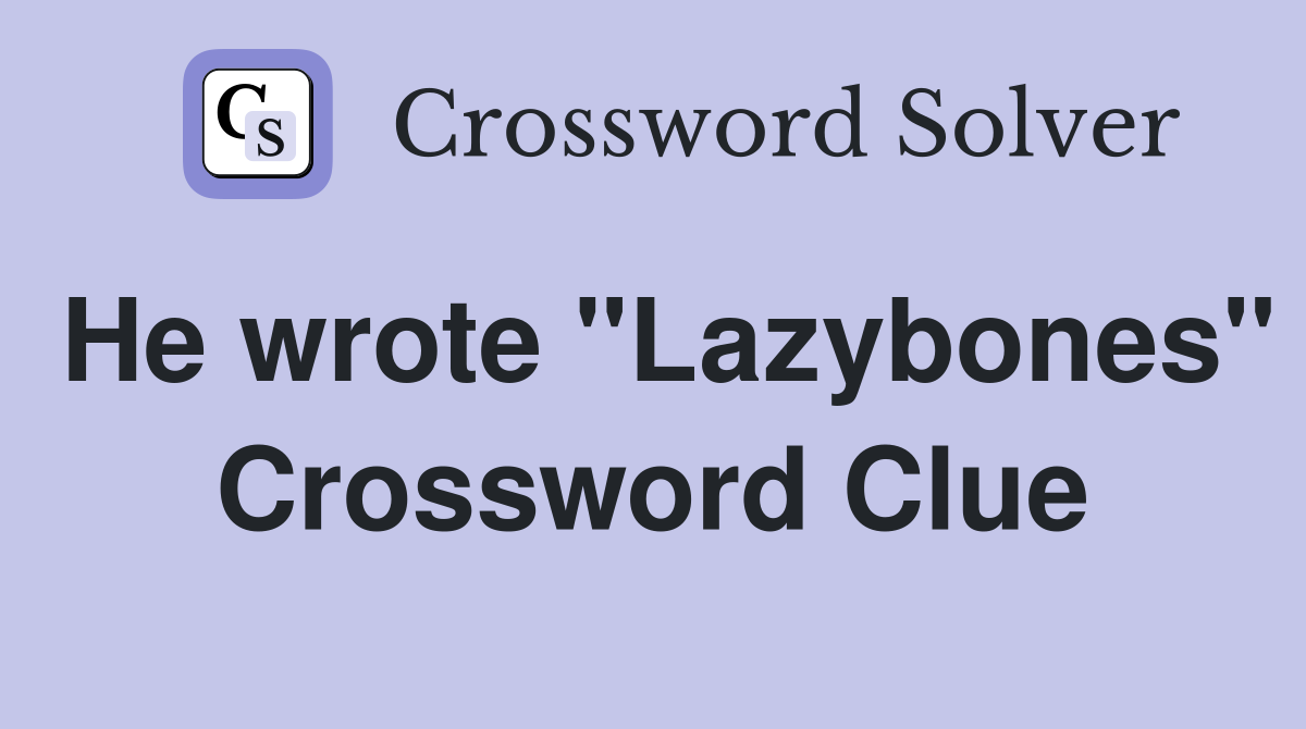 He wrote "Lazybones" Crossword Clue
