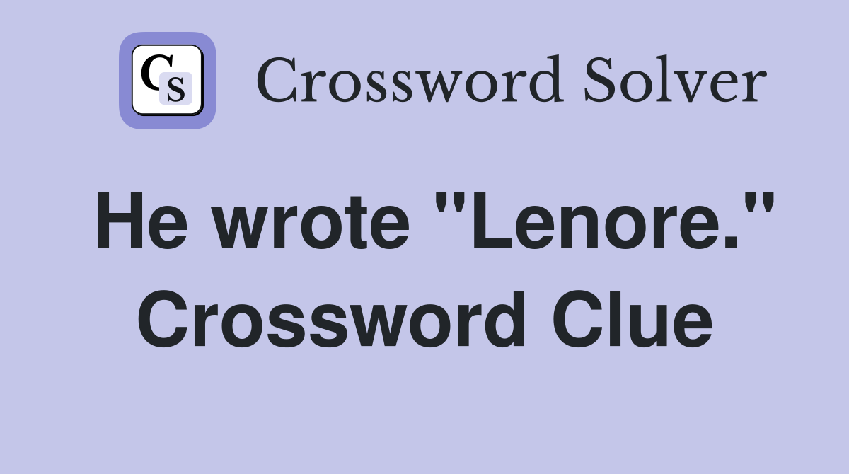 He wrote "Lenore." Crossword Clue