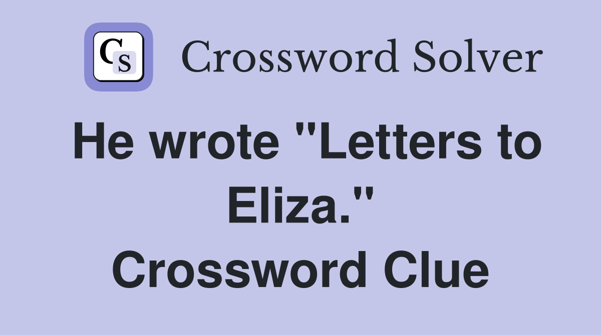 He wrote "Letters to Eliza." Crossword Clue