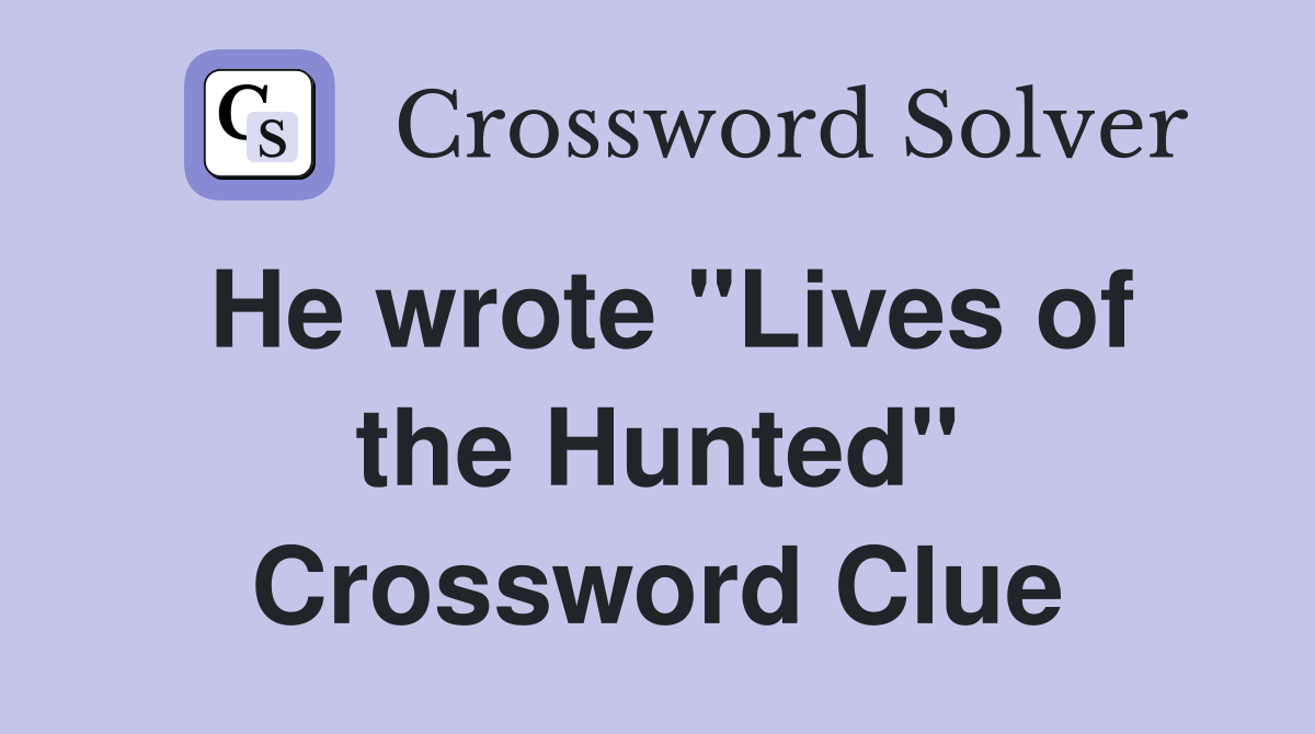 He wrote "Lives of the Hunted" Crossword Clue